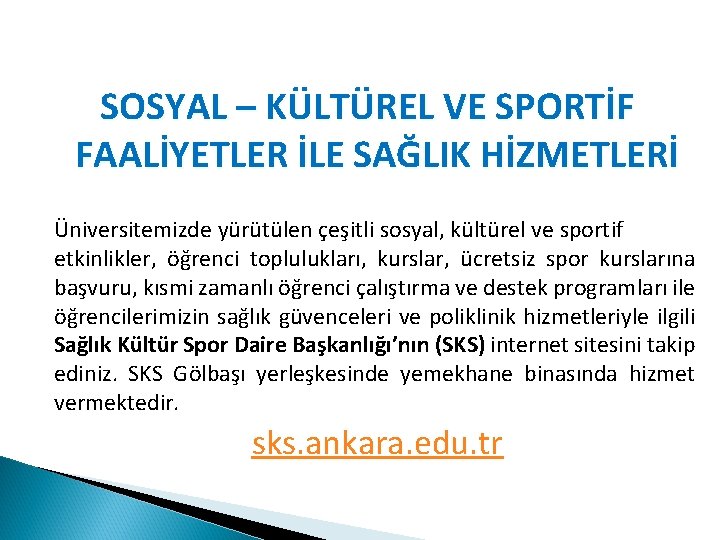 SOSYAL – KÜLTÜREL VE SPORTİF FAALİYETLER İLE SAĞLIK HİZMETLERİ Üniversitemizde yürütülen çeşitli sosyal, kültürel