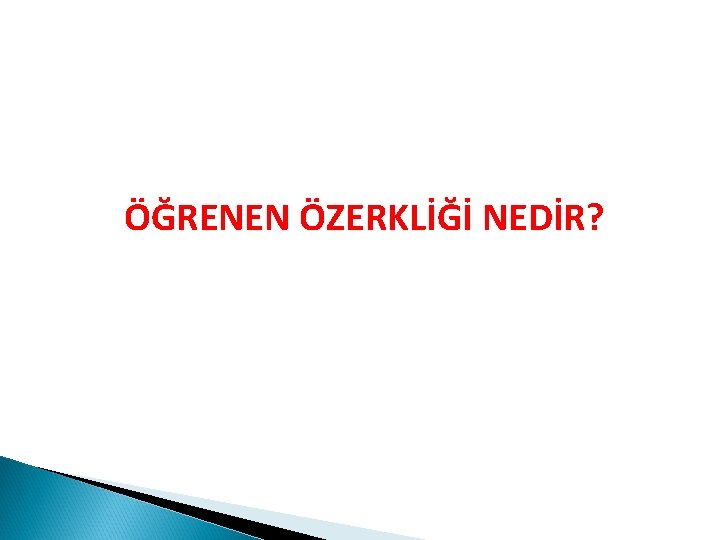 ÖĞRENEN ÖZERKLİĞİ NEDİR? 