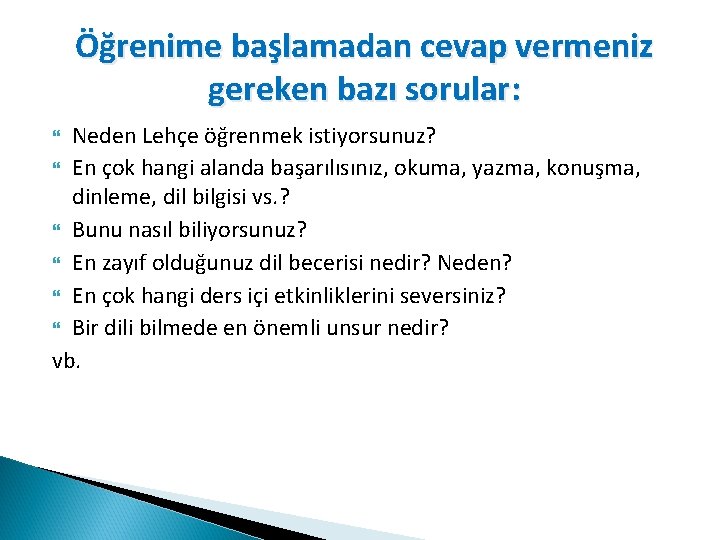 Öğrenime başlamadan cevap vermeniz gereken bazı sorular: Neden Lehçe öğrenmek istiyorsunuz? En çok hangi