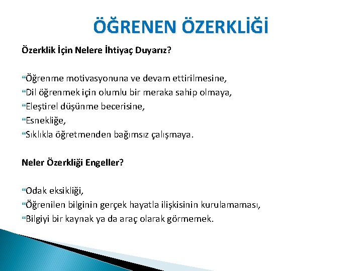 ÖĞRENEN ÖZERKLİĞİ Özerklik İçin Nelere İhtiyaç Duyarız? Öğrenme motivasyonuna ve devam ettirilmesine, Dil öğrenmek