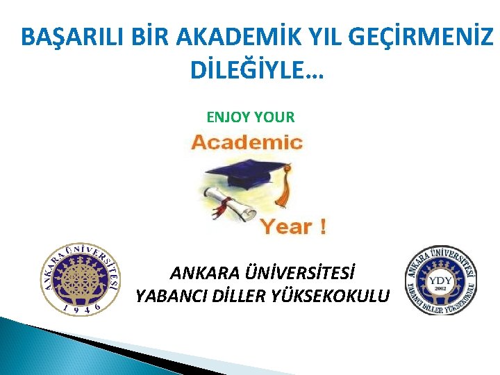 BAŞARILI BİR AKADEMİK YIL GEÇİRMENİZ DİLEĞİYLE… ENJOY YOUR ANKARA ÜNİVERSİTESİ YABANCI DİLLER YÜKSEKOKULU 