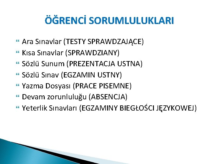 ÖĞRENCİ SORUMLULUKLARI Ara Sınavlar (TESTY SPRAWDZAJĄCE) Kısa Sınavlar (SPRAWDZIANY) Sözlü Sunum (PREZENTACJA USTNA) Sözlü