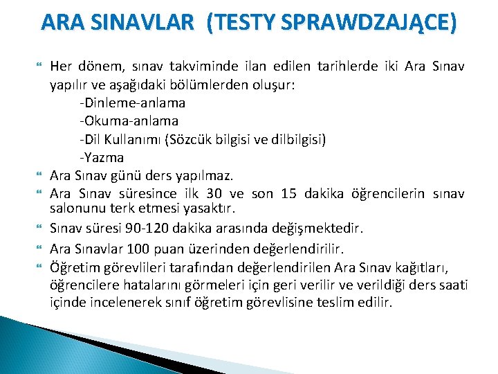 ARA SINAVLAR (TESTY SPRAWDZAJĄCE) Her dönem, sınav takviminde ilan edilen tarihlerde iki Ara Sınav