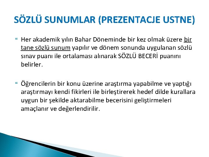 SÖZLÜ SUNUMLAR (PREZENTACJE USTNE) Her akademik yılın Bahar Döneminde bir kez olmak üzere bir