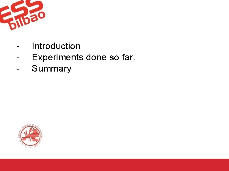 - Introduction Experiments done so far. Summary 