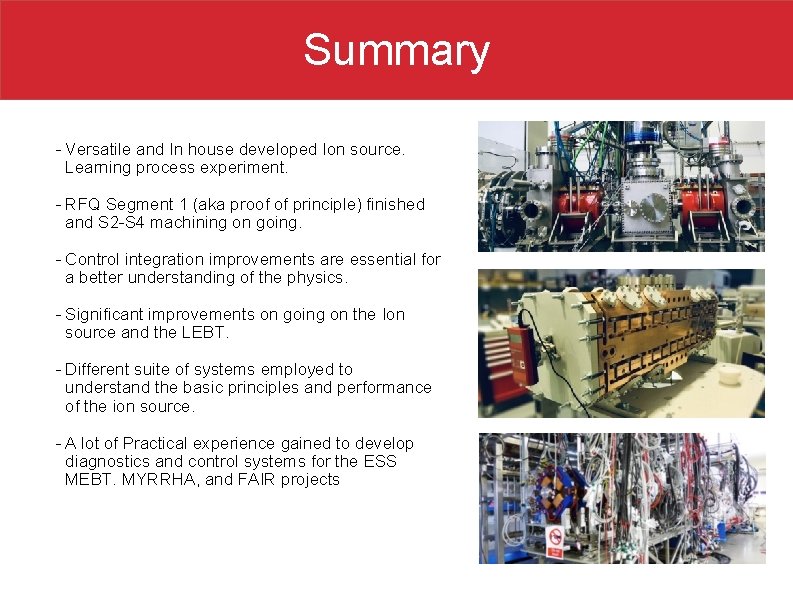 Summary - Versatile and In house developed Ion source. Learning process experiment. - RFQ