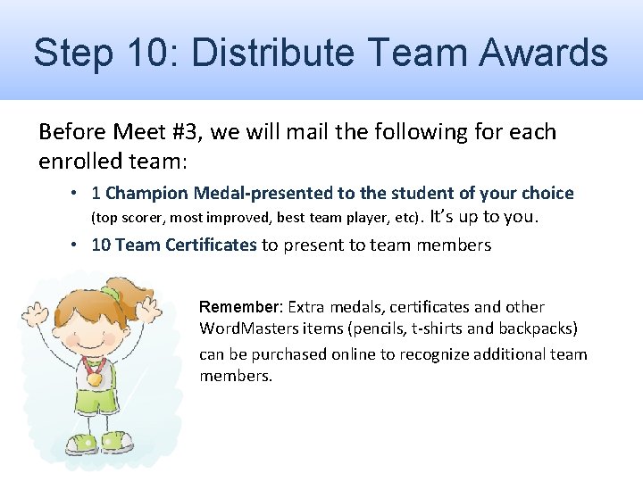 Step 10: Distribute Team Awards Before Meet #3, we will mail the following for