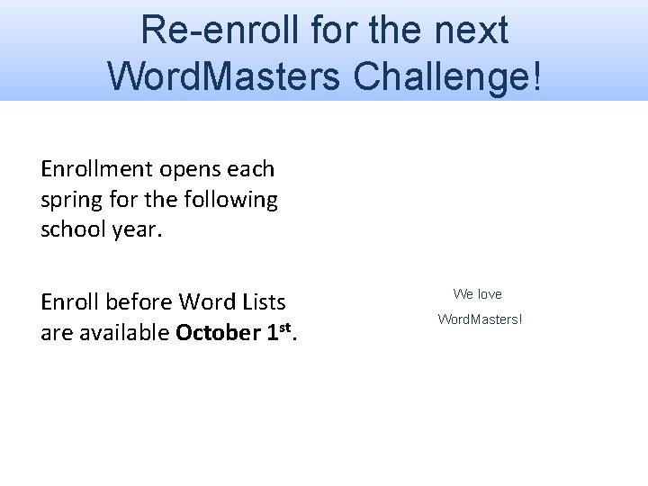 Re-enroll for the next Word. Masters Challenge! Enrollment opens each spring for the following