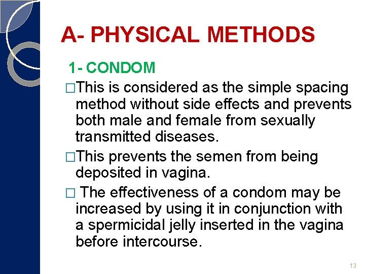 A- PHYSICAL METHODS 1 - CONDOM �This is considered as the simple spacing method