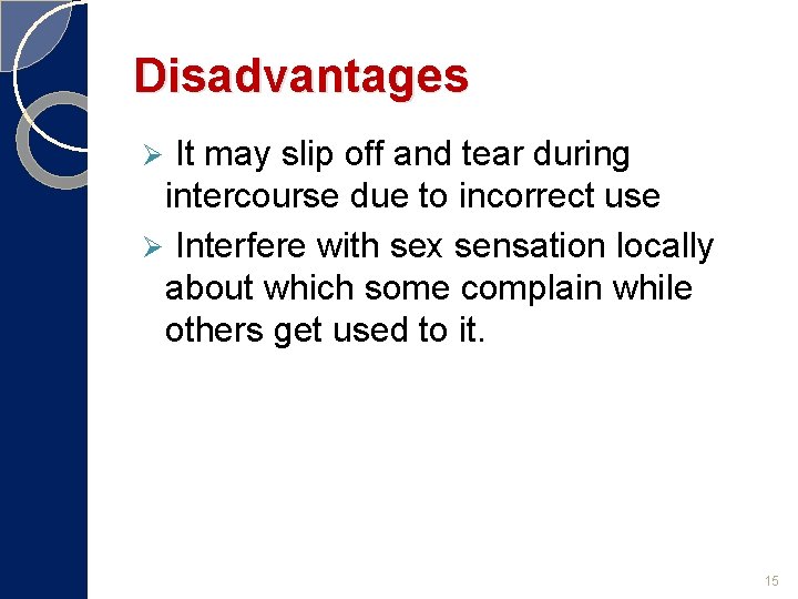 Disadvantages It may slip off and tear during intercourse due to incorrect use Ø