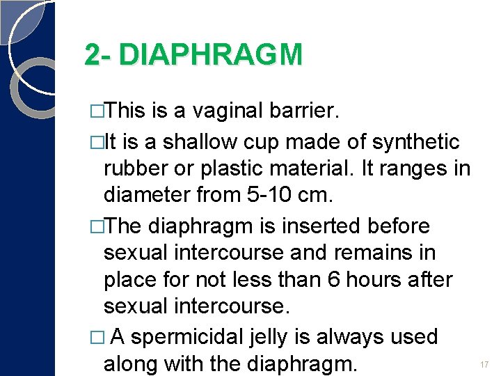 2 - DIAPHRAGM �This is a vaginal barrier. �It is a shallow cup made