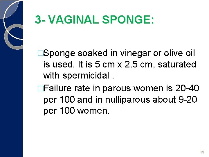 3 - VAGINAL SPONGE: �Sponge soaked in vinegar or olive oil is used. It