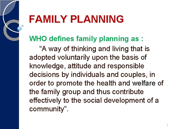 FAMILY PLANNING WHO defines family planning as : “A way of thinking and living