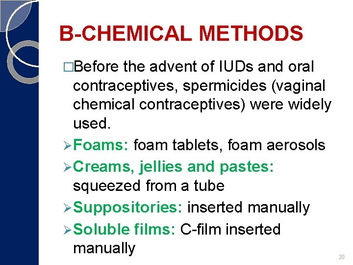 B-CHEMICAL METHODS �Before the advent of IUDs and oral contraceptives, spermicides (vaginal chemical contraceptives)