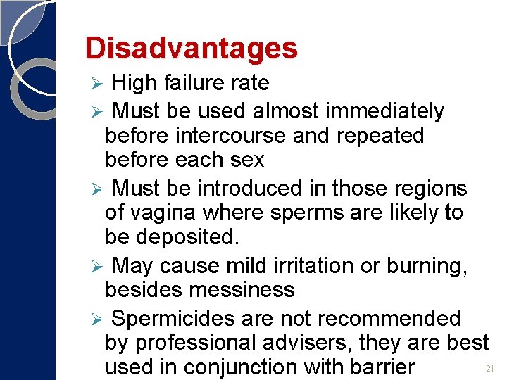 Disadvantages High failure rate Ø Must be used almost immediately before intercourse and repeated