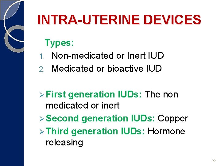 INTRA-UTERINE DEVICES Types: 1. Non-medicated or Inert IUD 2. Medicated or bioactive IUD Ø