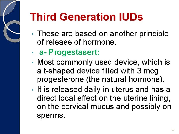 Third Generation IUDs These are based on another principle of release of hormone. •