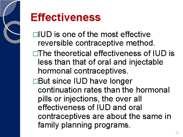 Effectiveness �IUD is one of the most effective reversible contraceptive method. �The theoretical effectiveness