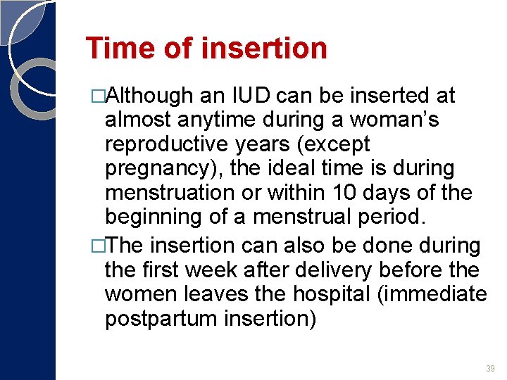 Time of insertion �Although an IUD can be inserted at almost anytime during a