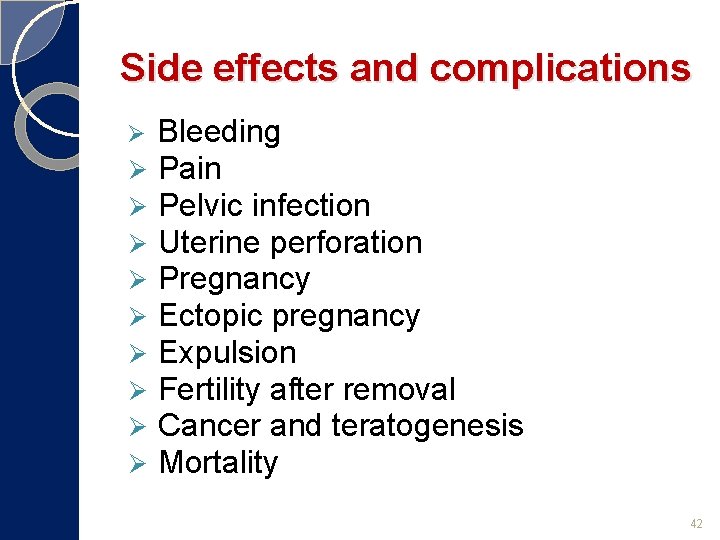Side effects and complications Ø Ø Ø Ø Ø Bleeding Pain Pelvic infection Uterine