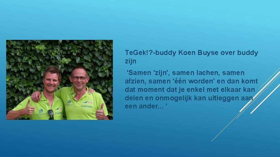 Te. Gek!? -buddy Koen Buyse over buddy zijn 'Samen 'zijn', samen lachen, samen afzien,