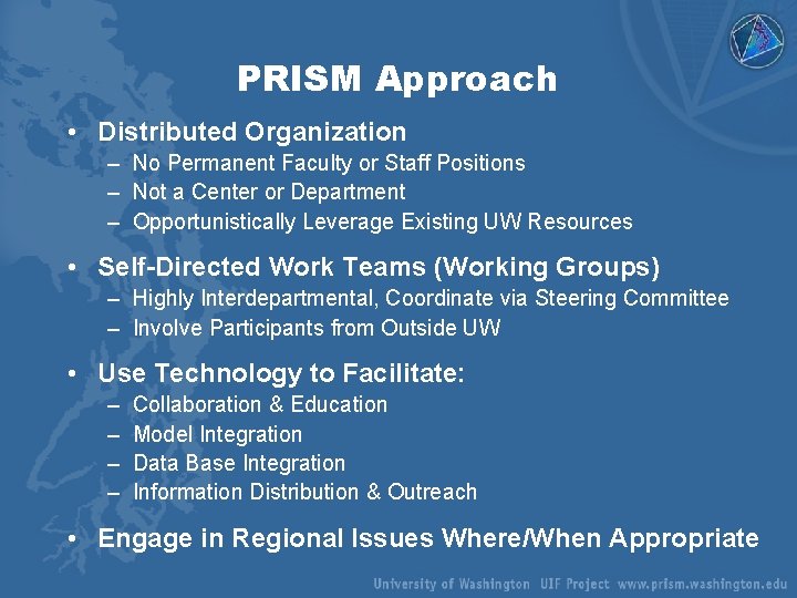 PRISM Approach • Distributed Organization – No Permanent Faculty or Staff Positions – Not