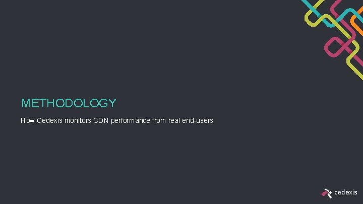 METHODOLOGY How Cedexis monitors CDN performance from real end-users 