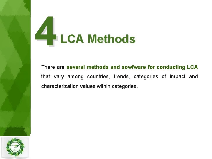 4 LCA Methods There are several methods and sowfware for conducting LCA that vary