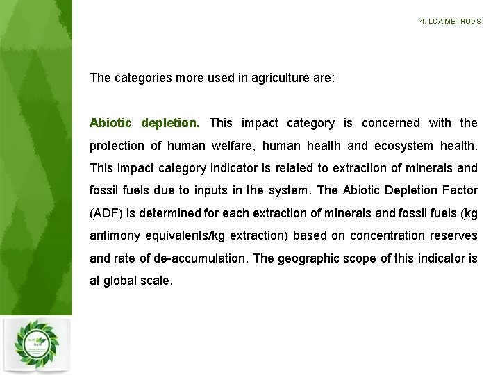 4. LCA METHODS The categories more used in agriculture are: Abiotic depletion. This impact