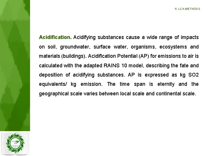 4. LCA METHODS Acidification. Acidifying substances cause a wide range of impacts on soil,