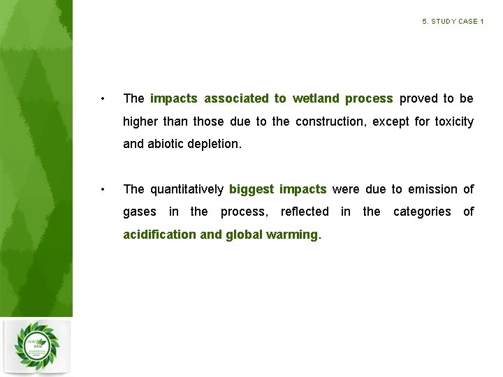 5. STUDY CASE 1 • The impacts associated to wetland process proved to be