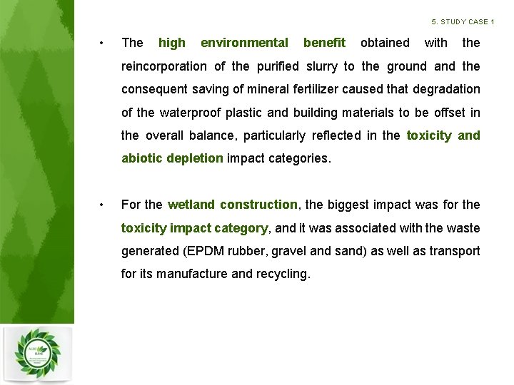 5. STUDY CASE 1 • The high environmental benefit obtained with the reincorporation of