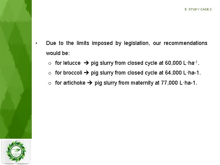 5. STUDY CASE 2 • Due to the limits imposed by legislation, our recommendations