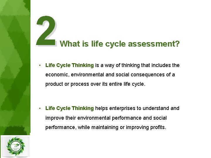 2 What is life cycle assessment? • Life Cycle Thinking is a way of