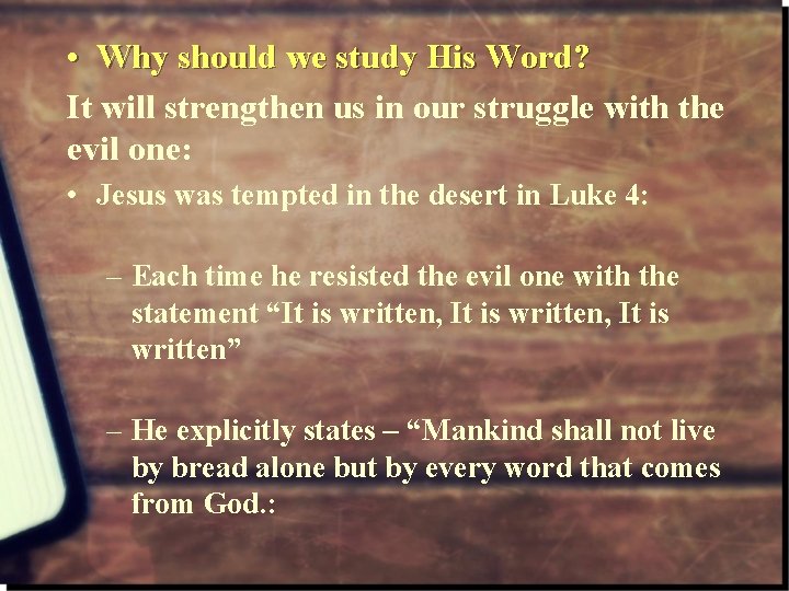  • Why should we study His Word? It will strengthen us in our