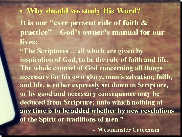  • Why should we study His Word? It is our “ever present rule