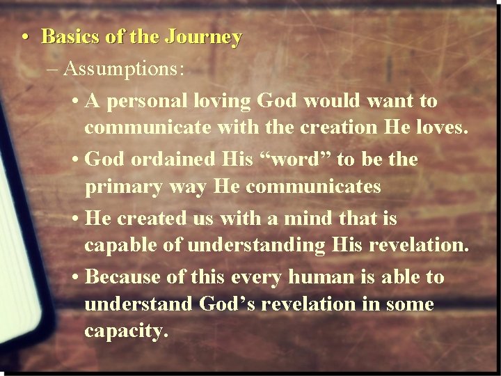  • Basics of the Journey – Assumptions: • A personal loving God would