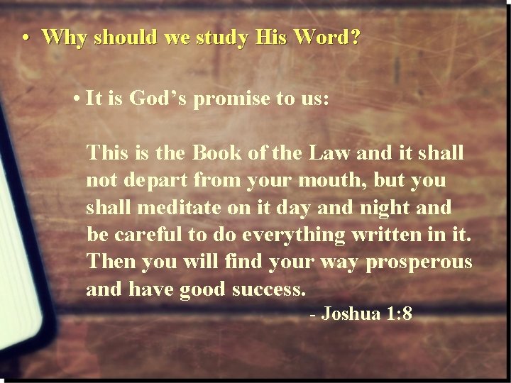  • Why should we study His Word? • It is God’s promise to