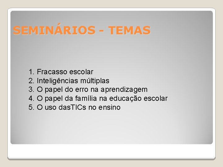 SEMINÁRIOS - TEMAS 1. Fracasso escolar 2. Inteligências múltiplas 3. O papel do erro