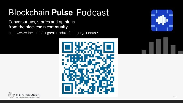 https: //www. ibm. com/blogs/blockchain/category/podcast/ 12 