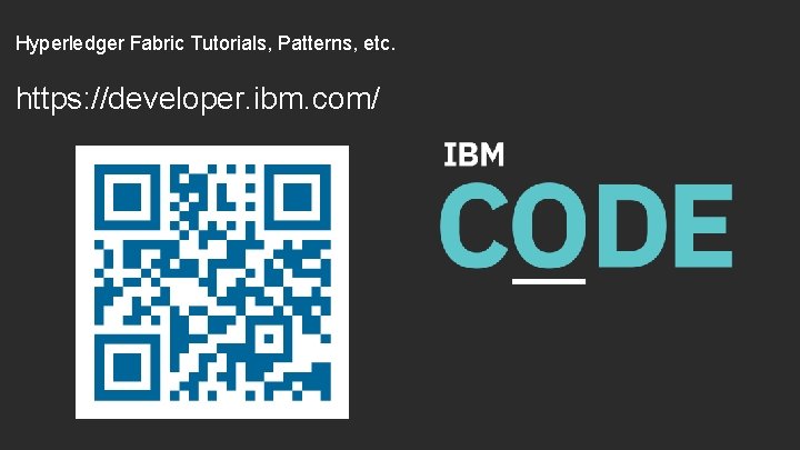 Hyperledger Fabric Tutorials, Patterns, etc. https: //developer. ibm. com/ 