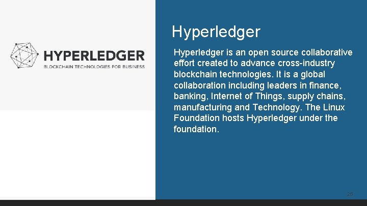 Hyperledger is an open source collaborative effort created to advance cross-industry blockchain technologies. It