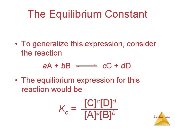 The Equilibrium Constant • To generalize this expression, consider the reaction a. A +
