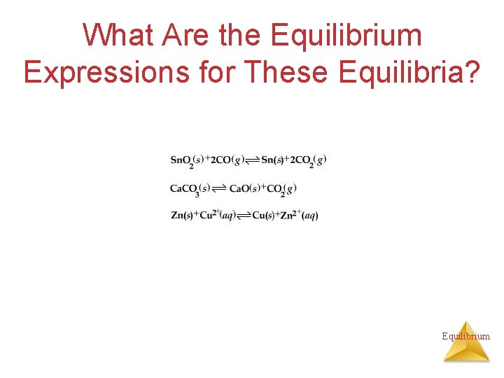 What Are the Equilibrium Expressions for These Equilibria? Equilibrium 