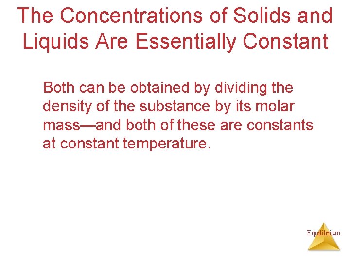 The Concentrations of Solids and Liquids Are Essentially Constant Both can be obtained by