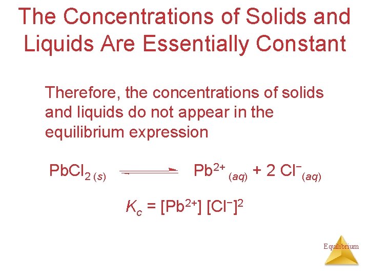 The Concentrations of Solids and Liquids Are Essentially Constant Therefore, the concentrations of solids