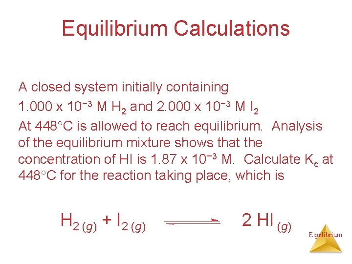 Equilibrium Calculations A closed system initially containing 1. 000 x 10− 3 M H