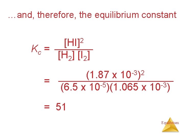 …and, therefore, the equilibrium constant [HI]2 Kc = [H 2] [I 2] = (1.