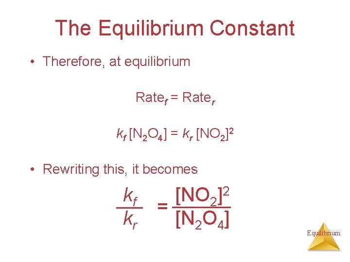 The Equilibrium Constant • Therefore, at equilibrium Ratef = Rater kf [N 2 O