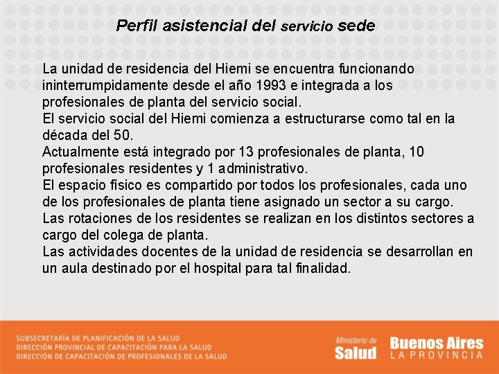 Perfil asistencial del servicio sede La unidad de residencia del Hiemi se encuentra funcionando